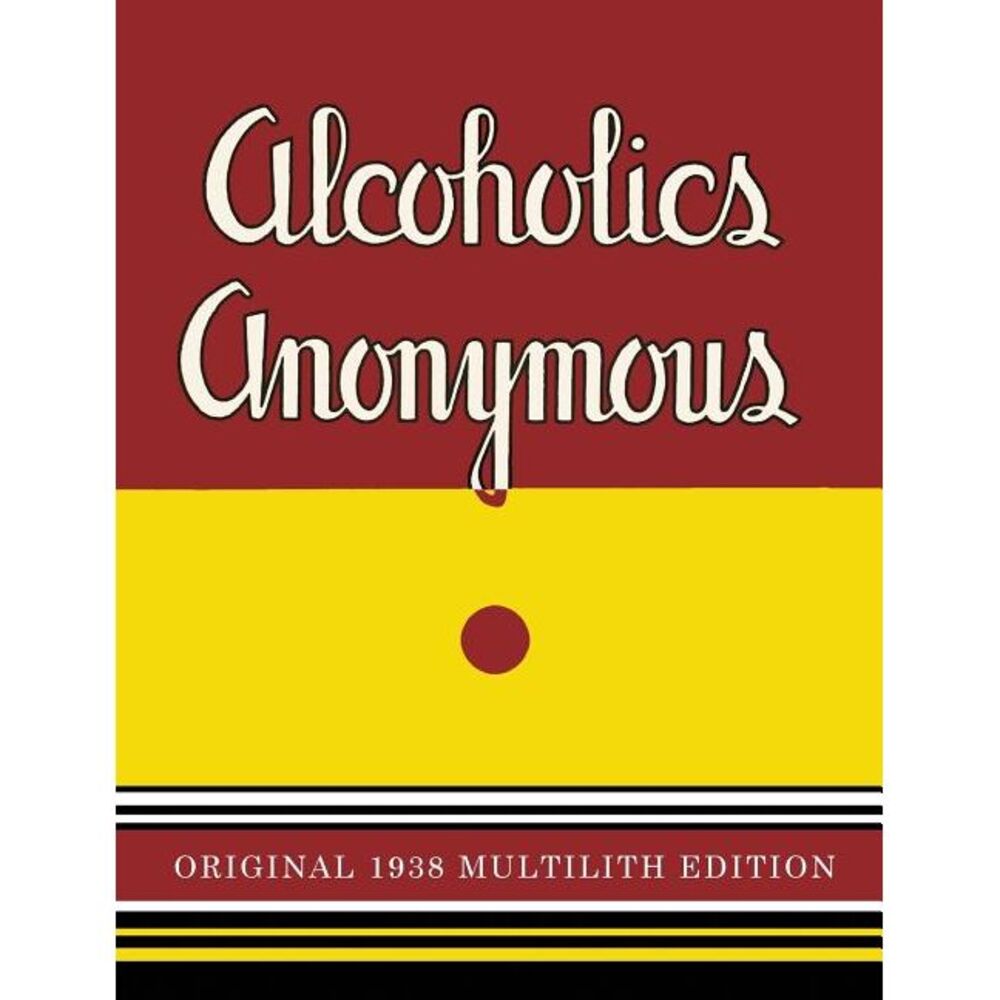 Alcoholics Anonymous: 1938 Multilith Edition -- Alcoholics Anonymous